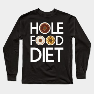 Hole Food Diet Donuts Addict Funny Gym/Workout Gift Long Sleeve T-Shirt